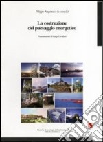 La costruzione del paesaggio energetico libro