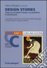 Design stories. Cinque casi di aziende di design e una piattaforma di comunicazione libro