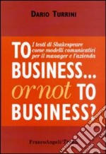 To business or not to business? I testi di Shakespeare come modelli comunicativi per il manager e l'azienda