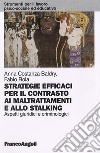 Strategie efficaci per il contrasto ai maltrattamenti e allo stalking. Aspetti giuridici e criminologici libro