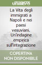 La Vita degli immigrati a Napoli e nei paesi vesuviani. Un'indagine empirica sull'integrazione