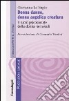 Donna danno, donna angelica creatura. Il ruolo psicosociale della donna nei secoli libro di Lo Sapio Giovanna