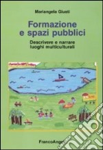 Formazione e spazi pubblici. Descrivere e narrare luoghi multiculturali libro