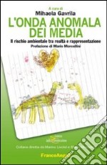 L'onda anomala dei media. Il rischio ambientale tra realtà e rappresentazione libro