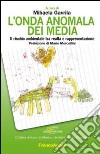 L'onda anomala dei media. Il rischio ambientale tra realtà e rappresentazione libro