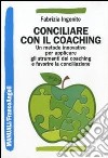 Conciliare con il coaching. Un metodo innovativo per applicare gli strumenti del coaching e favorire la conciliazione libro di Ingenito Fabrizia