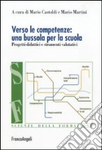 Verso le competenze: una bussola per la scuola. Progetti didattici e strumenti valutativi libro