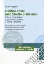 Il mitico ponte sullo Stretto di Messina. Da Lucio Cecilio Metello ai giorni nostri: la storia, la cultura e l'ambiente libro