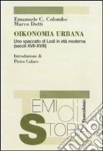 Oikonomia urbana. Uno spaccato di Lodi in età moderna (secoli XVII-XVIII) libro