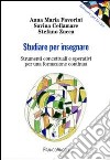 Studiare per insegnare. Strumenti concettuali e operativi per una formazione continua libro