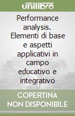 Performance analysis. Elementi di base e aspetti applicativi in campo educativo e integrativo libro