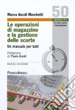 Le operazioni di magazzino e la gestione delle scorte. Un manuale per tutti libro