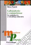 Laboratorio e competenze. Basi pedagogiche e metodologie didattiche libro di Fioretti Silvia