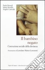 Il bambino negato. Costruzione sociale della devianza libro