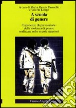 A scuola di genere. Esperienze di prevenzione della violenza di genere realizzate nelle scuole superiori