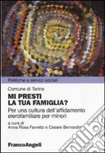 Mi presti la tua famiglia? Per una cultura dell'affidamento eterofamiliare per minori libro