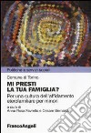 Mi presti la tua famiglia? Per una cultura dell'affidamento eterofamiliare per minori libro