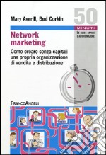 Network marketing. Come creare senza capitali una propria organizzazione di vendita e distribuzione