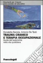 Trauma cranico e terapia occupazionale. Guida all'autonomia nella vita quotidiana libro