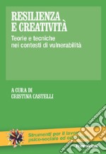 Resilienza e creatività. Teorie e tecniche nei contesti di vulnerabilità libro