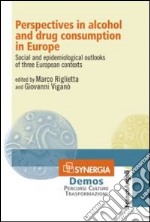 Perspectives in alcohol and drug consumption in Europe. Social and epidemiological outlooks of three european contexts