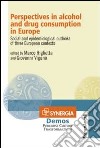 Perspectives in alcohol and drug consumption in Europe. Social and epidemiological outlooks of three european contexts libro