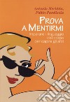 Prova a mentirmi. Imparare il linguaggio del corpo per capire gli altri libro di Meridda Antonio Pandiscia Fabio