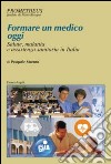 Formare un medico oggi. Salute, malattia e assistenza sanitaria in Italia libro di Marano Pasquale