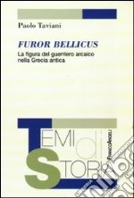 Furor bellicus. La figura del guerriero arcaico nella Grecia antica libro