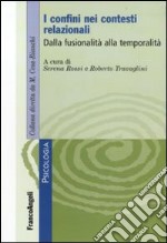 I Confini nei contesti relazionali. Dalla fusionalità alla temporalità libro