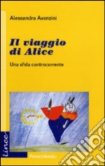 Il viaggio di Alice. Una sfida controcorrente libro