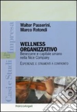 Wellness organizzativo. Benessere e capitale umano nella Nice Company. Esperienze e strumenti a confronto libro