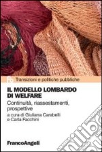 Il modello lombardo di welfare. Continuità, riassestamenti, prospettive libro