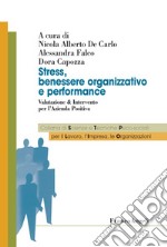 Stress, benessere organizzativo e performance. Valutazione & intervento per l'azienda positiva libro