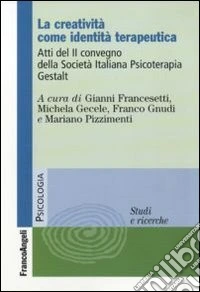 La creatività come identità terapeutica. Atti del 2º Convegno della Società Italiana Psicoterapia Gestalt libro