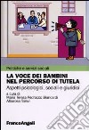 La voce dei bambini nel percorso di tutela. Aspetti psicologici, sociali e giuridici libro