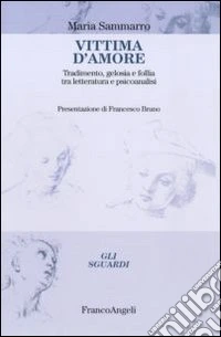Vittima d'amore. Tradimento, gelosia e follia tra letteratura e psicoanalisi