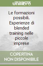 Le formazioni possibili. Esperienze di blended training nelle piccole imprese