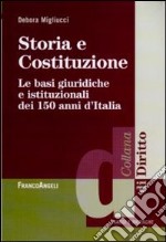 Storia e Costituzione. Le basi giuridiche e istituzionali dei 150 anni d'Italia