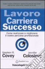 Lavoro carriera successo. Come realizzare o migliorare il vostro percorso professionale