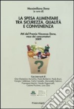 La spesa alimentare tra sicurezza, qualità e convenienza. Atti del Premio Vincenzo Dona, voce dei consumatori 2009 libro