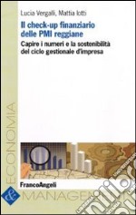 Il check-up finanziario delle PMI reggiane. Capire i numeri e la sostenibilità del ciclo gestionale d'impresa libro