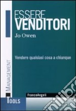 Essere venditori. Vendere qualsiasi cosa a chiunque libro