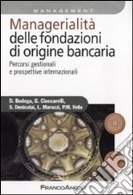 Managerialità delle fondazioni di origine bancaria. Percorsi gestionali e prospettive internazionali libro