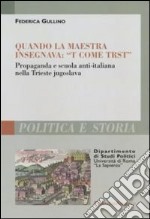 Quando la maestra insegnava: «T come trst». Propaganda e scuola anti-italiana nella Trieste jugoslava libro