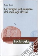 La famiglia nel pensiero dei sociologi classici libro