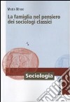 La famiglia nel pensiero dei sociologi classici libro