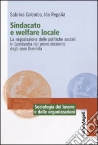 Sindacato e welfare locale. La negoziazione delle politiche sociali in Lombardia nel primo decennio degli anni Duemila
