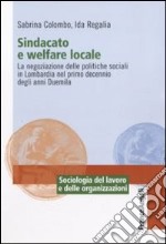 Sindacato e welfare locale. La negoziazione delle politiche sociali in Lombardia nel primo decennio degli anni Duemila libro