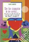 Se la coppia è in crisi. Impara a superare frustrazioni e risentimenti per ricostruire una relazione consapevole libro di Harris Russ